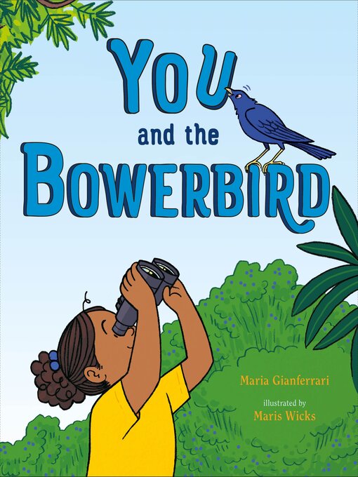 Title details for You and the Bowerbird by Maria Gianferrari - Wait list